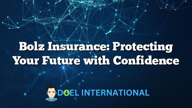 Bolz Insurance: Protecting Your Future with Confidence