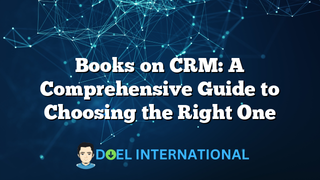 Books on CRM: A Comprehensive Guide to Choosing the Right One