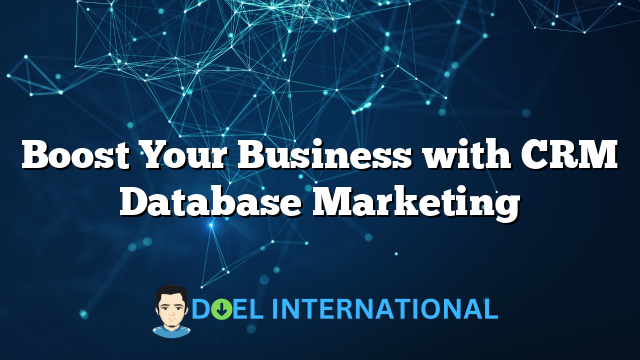 Boost Your Business with CRM Database Marketing