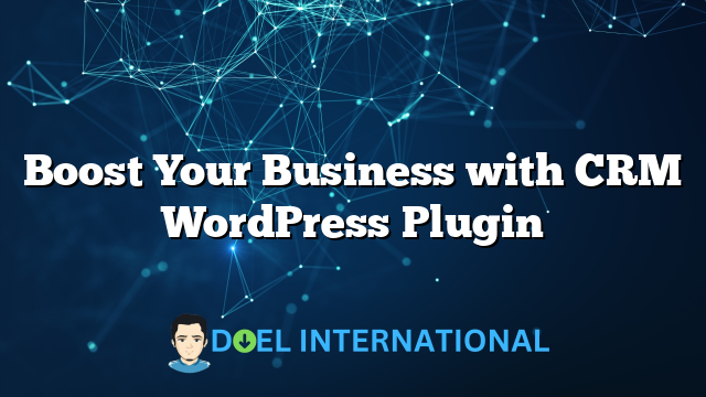 Boost Your Business with CRM WordPress Plugin