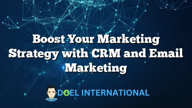 Boost Your Marketing Strategy with CRM and Email Marketing