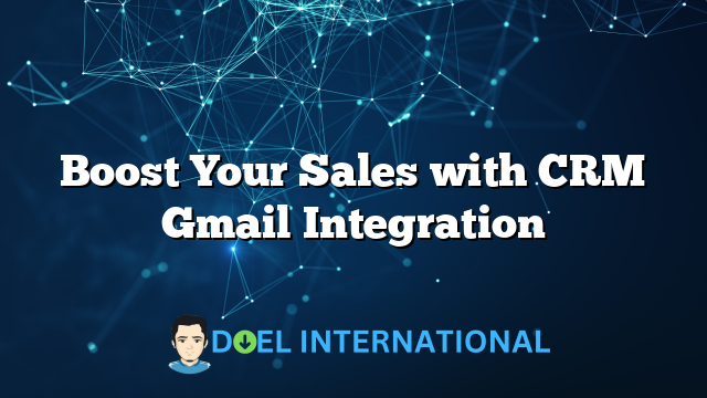 Boost Your Sales with CRM Gmail Integration