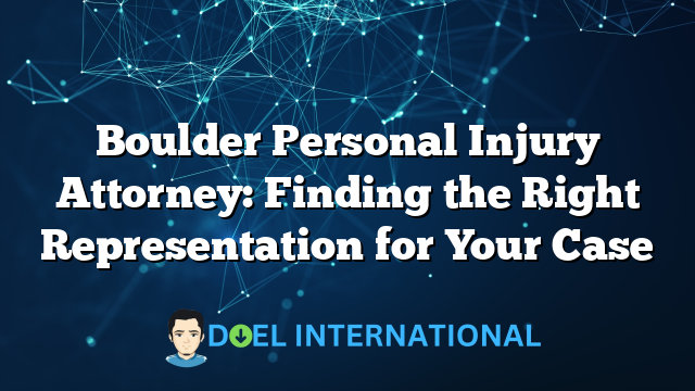 Boulder Personal Injury Attorney: Finding the Right Representation for Your Case