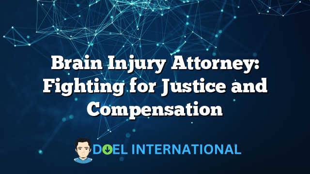 Brain Injury Attorney: Fighting for Justice and Compensation