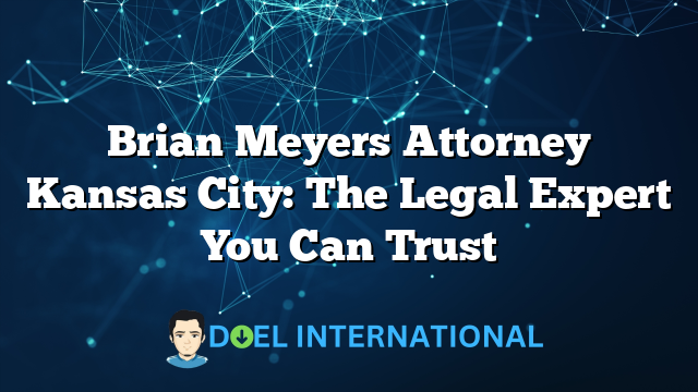 Brian Meyers Attorney Kansas City: The Legal Expert You Can Trust