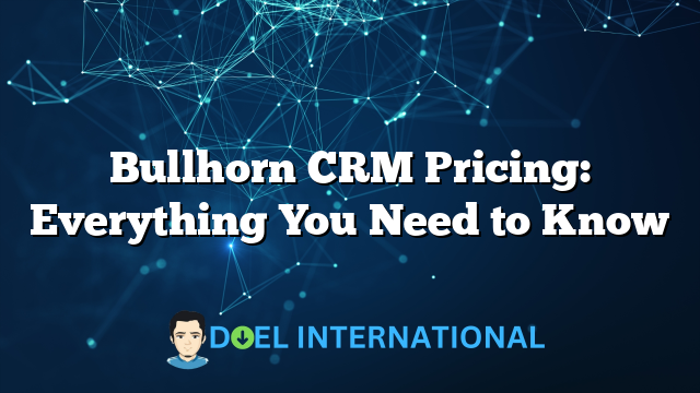 Bullhorn CRM Pricing: Everything You Need to Know