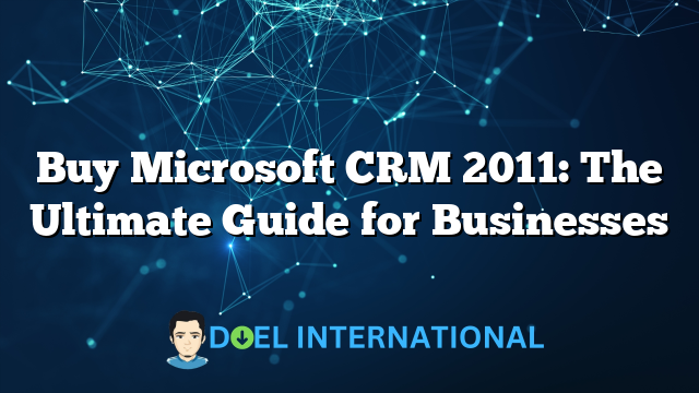 Buy Microsoft CRM 2011: The Ultimate Guide for Businesses