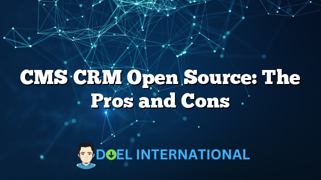 CMS CRM Open Source: The Pros and Cons