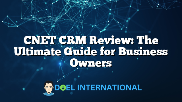 CNET CRM Review: The Ultimate Guide for Business Owners