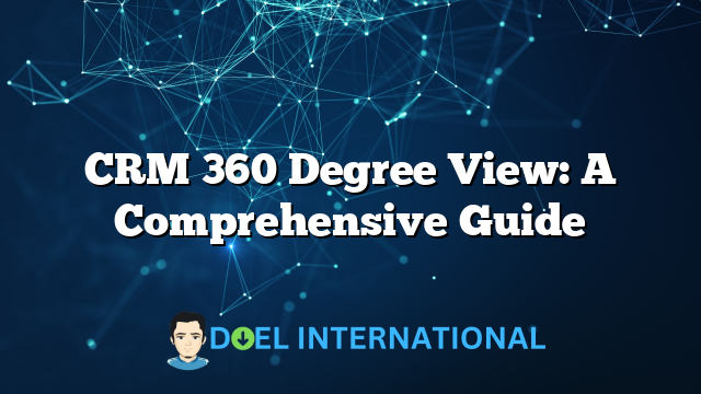 CRM 360 Degree View: A Comprehensive Guide