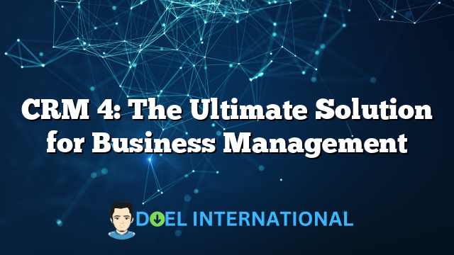 CRM 4: The Ultimate Solution for Business Management