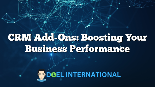 CRM Add-Ons: Boosting Your Business Performance