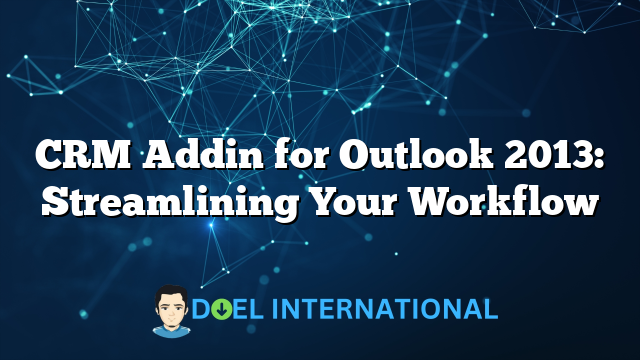 CRM Addin for Outlook 2013: Streamlining Your Workflow