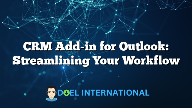 CRM Add-in for Outlook: Streamlining Your Workflow