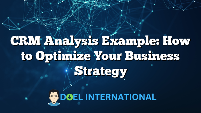 CRM Analysis Example: How to Optimize Your Business Strategy