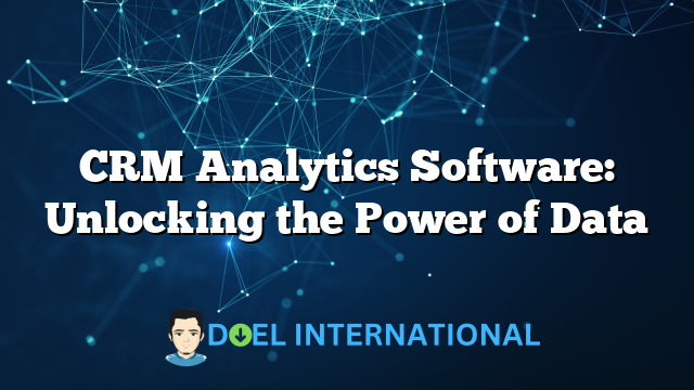 CRM Analytics Software: Unlocking the Power of Data