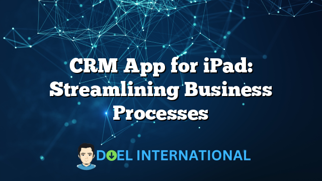 CRM App for iPad: Streamlining Business Processes