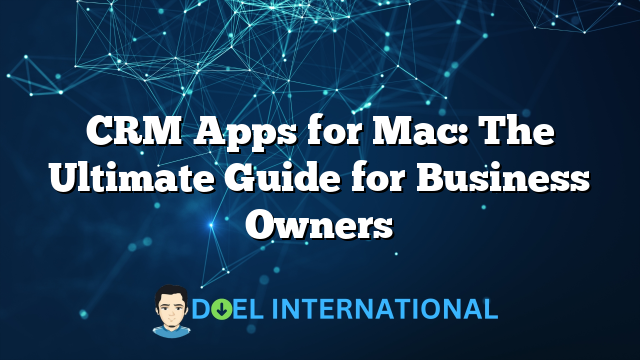 CRM Apps for Mac: The Ultimate Guide for Business Owners