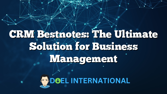 CRM Bestnotes: The Ultimate Solution for Business Management