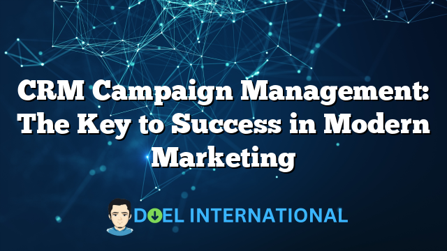 CRM Campaign Management: The Key to Success in Modern Marketing