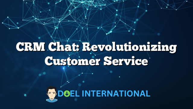 CRM Chat: Revolutionizing Customer Service