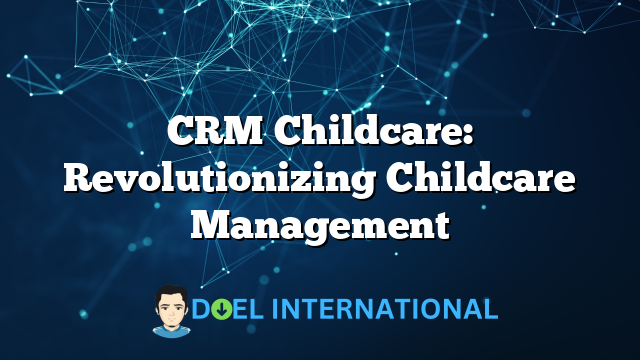 CRM Childcare: Revolutionizing Childcare Management