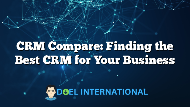 CRM Compare: Finding the Best CRM for Your Business