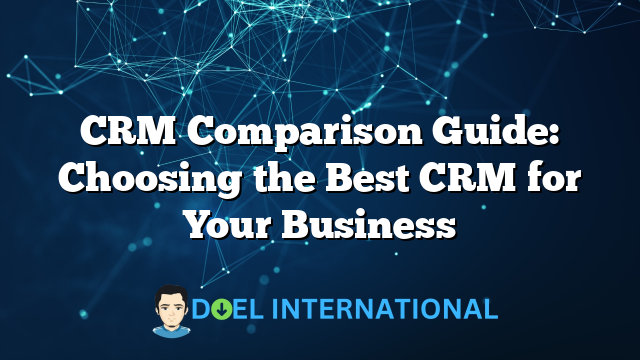 CRM Comparison Guide: Choosing the Best CRM for Your Business