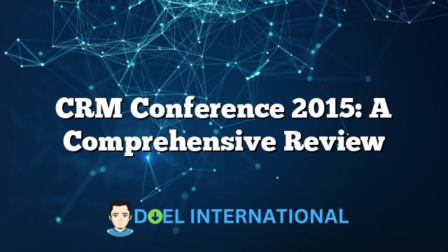 CRM Conference 2015: A Comprehensive Review