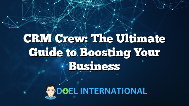 CRM Crew: The Ultimate Guide to Boosting Your Business