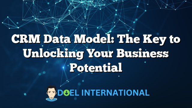 CRM Data Model: The Key to Unlocking Your Business Potential