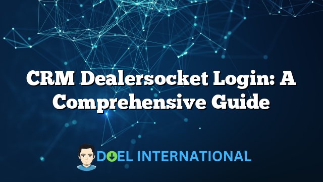 CRM Dealersocket Login: A Comprehensive Guide