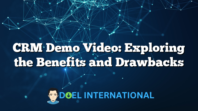 CRM Demo Video: Exploring the Benefits and Drawbacks