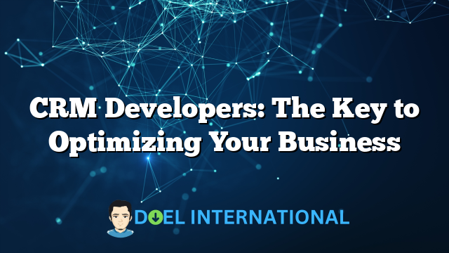 CRM Developers: The Key to Optimizing Your Business