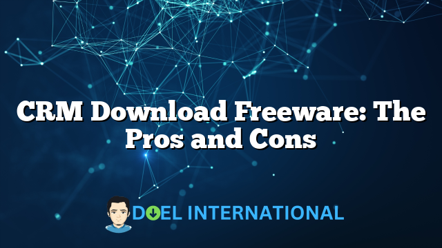 CRM Download Freeware: The Pros and Cons