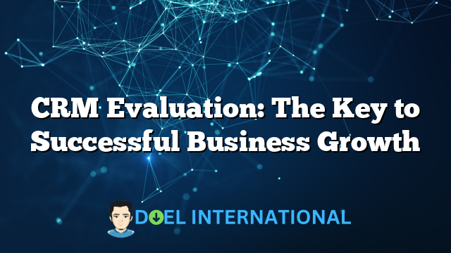 CRM Evaluation: The Key to Successful Business Growth