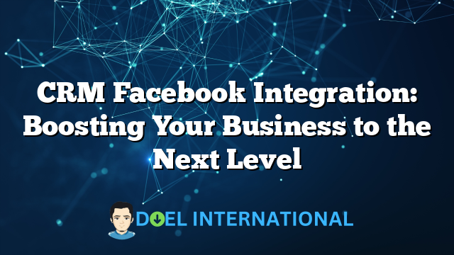 CRM Facebook Integration: Boosting Your Business to the Next Level