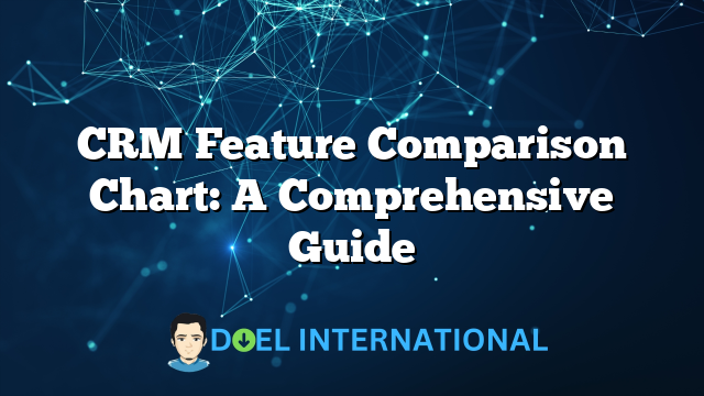 CRM Feature Comparison Chart: A Comprehensive Guide