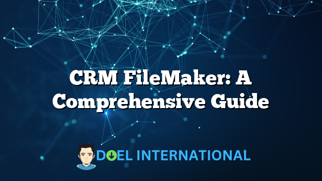 CRM FileMaker: A Comprehensive Guide