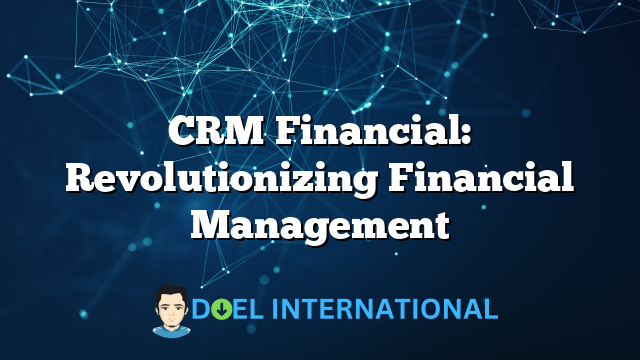 CRM Financial: Revolutionizing Financial Management