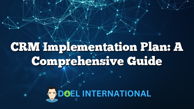 CRM Implementation Plan: A Comprehensive Guide