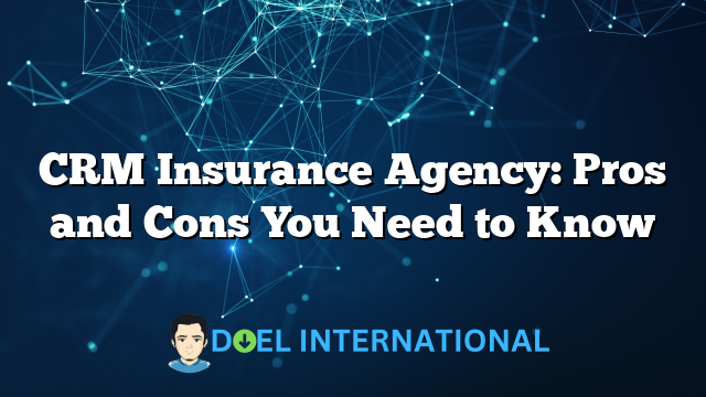 CRM Insurance Agency: Pros and Cons You Need to Know