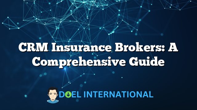 CRM Insurance Brokers: A Comprehensive Guide