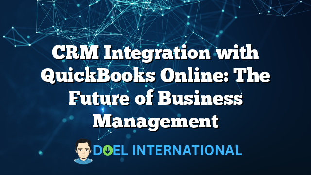 CRM Integration with QuickBooks Online: The Future of Business Management