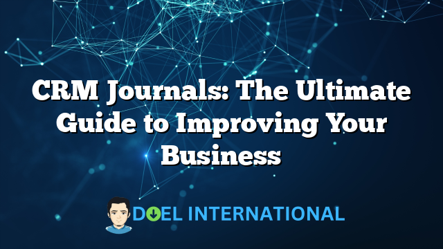 CRM Journals: The Ultimate Guide to Improving Your Business