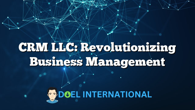 CRM LLC: Revolutionizing Business Management