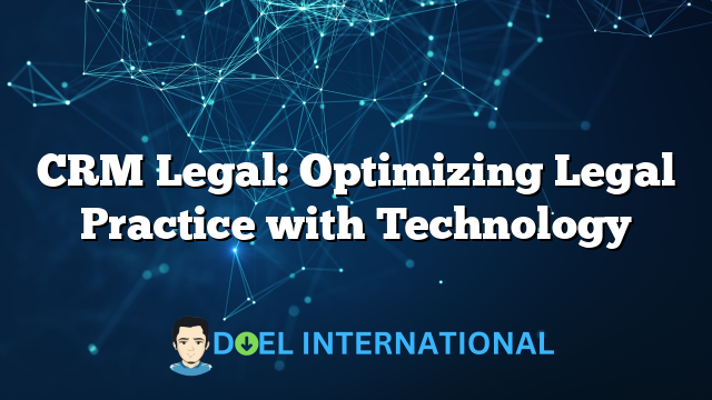 CRM Legal: Optimizing Legal Practice with Technology