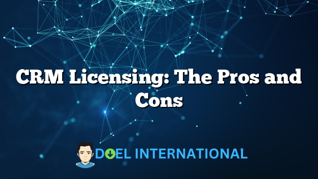 CRM Licensing: The Pros and Cons