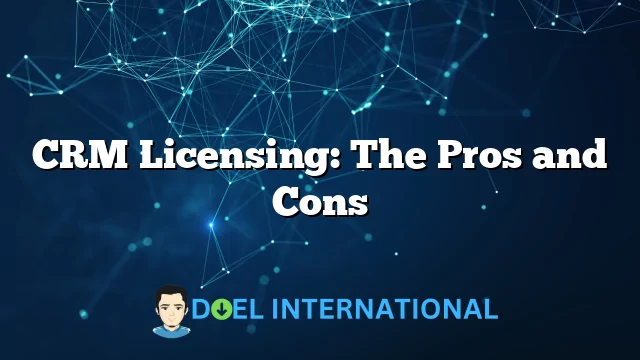 CRM Licensing: The Pros and Cons