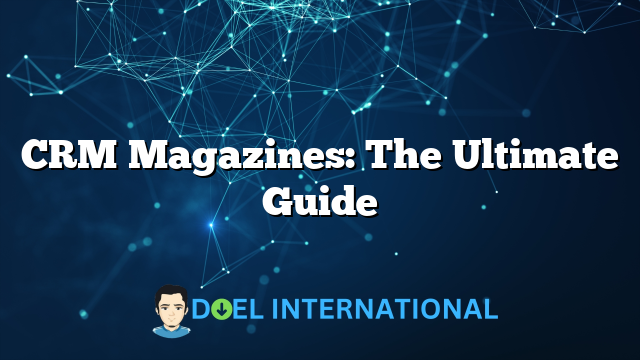 CRM Magazines: The Ultimate Guide